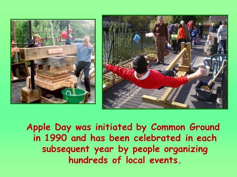Apple Day was initiated by Common Ground in 1990 and has been celebrated in